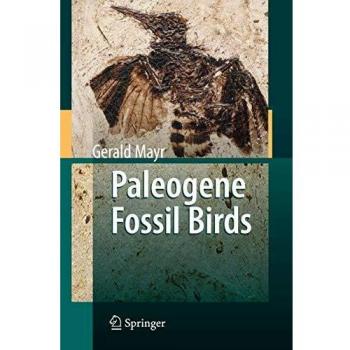 Paleogene Fossil Birds: A Comprehensive Guide to Ancient Avian Species