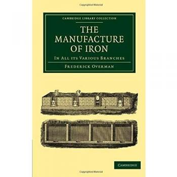 Fabricación de Hierro: En Todas Sus Variantes (Colección de Biblioteca de Cambridge - Tecnología)