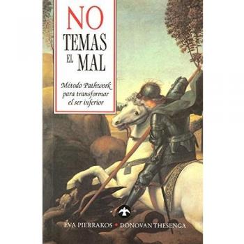 No Temas El Mal: Método Pathwork Para Transformar El Ser Inferior