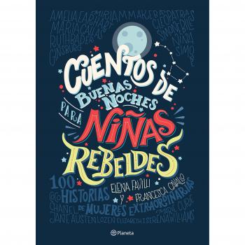 Cuentos de Buenas Noches Para Niñas Rebeldes: 100 Historias De Mujeres Extraordinarias