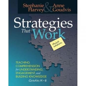 Strategies That Work: Teaching Comprehension for Understanding, Engagement, and Building Knowledge: Teaching Comprehension for Understanding, Engagement, and Building Knowledge, Grades K-8