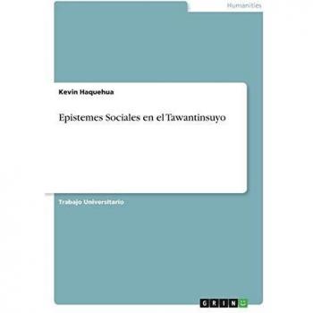 Epistemes Sociales en el Tawantinsuyo - Análisis Cultural y Conocimientos Andinos