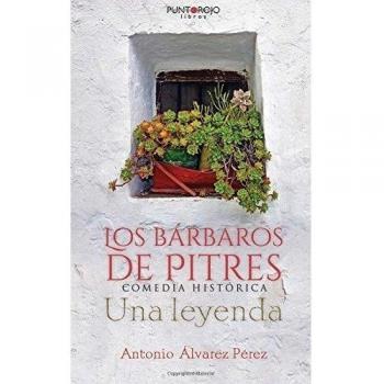 Los bárbaros de Pitres. Comedia Histórica. Una leyenda