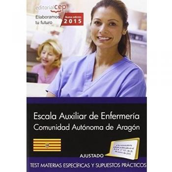 Cuerpo auxiliar. Escala auxiliar de enfermería  Comunidad Autónoma de Aragón. Test Materias Específicas y Supuestos Prácticos