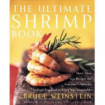 The Ultimate Shrimp Book: More than 650 Recipes for Everyone's Favorite Seafood Prepared in Every Way Imaginable