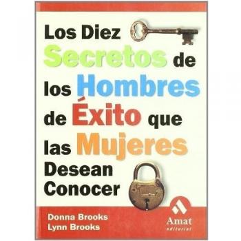 Los 10 secretos de los hombres de éxito que las mujeres desean conocer: Aprenda las reglas del juego no escritas para tener éxito en los negocios