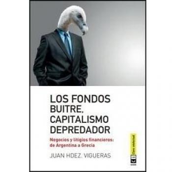 Fondos Buitre Capitalismo Depredador: Negocios y litigios financieros: De Argentina a Grecia