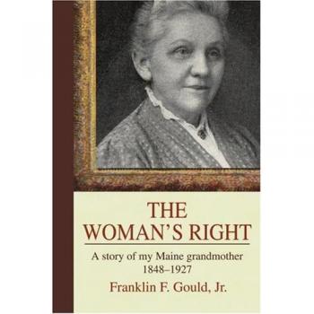 The Woman's Right: A Historical Narrative of My Maine Grandmother (1848-1927) by Franklin F. Gould, Jr