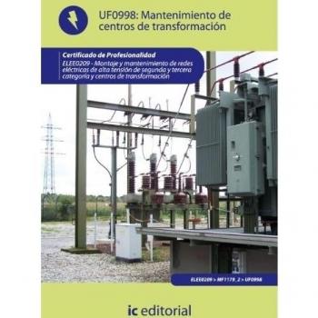 Mantenimiento de centros de transformación. elee0209 - montaje y mantenimiento de redes eléctricas de alta tensión de 2ª y 3ª categoría y centros de transformación
