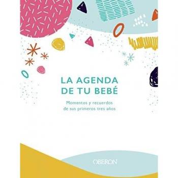 La agenda de tu bebé: Momentos y recuerdos de sus primeros tres años