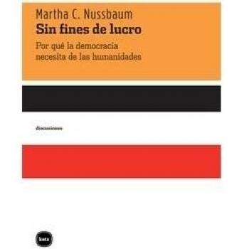 Sin Fines De Lucro 3ｦed: Por qué la democracia necesita de las humanidades - Martha C. Nussbaum