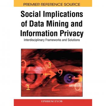 Implicaciones Sociales de la Minería de Datos y Privacidad de la Información: Marcos Interdisciplinarios y Soluciones (Fuente de Referencia Premier)