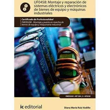 Montaje y reparación de sistemas eléctricos y electrónicos de bienes de equipo y máquinas industriales. FMEE0208 - Montaje y puesta en marcha de bienes de equipo y maquinaria industrial