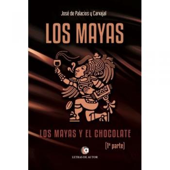 Los Mayas: Los Mayas y el chocolate. 1ª parte: Volume 1