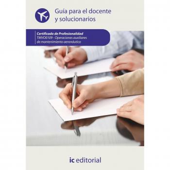 Operaciones auxiliares de mantenimiento aeronáutico. TMVO0109 - Guía para el docente y solucionarios