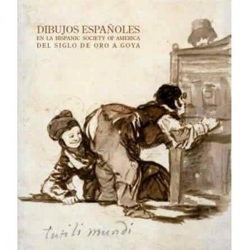 Dibujos españoles en la Hispanic Society of America. Del Siglo de Oro a Goya