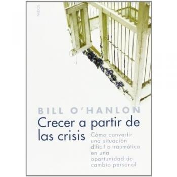 Crecer a partir de la crisis: Cómo convertir una situación difícil o traumática en una oportunidad de cambio
