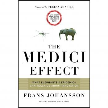 The Medici Effect, With a New Preface and Discussion Guide: What Elephants and Epidemics Can Teach Us About Innovation