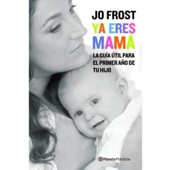YA ERES MAMA.LA GUIA UTILPARA EL PRIMER AÑO DE TU HIJO