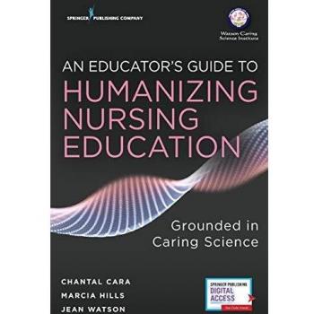 Humanizing Nursing Education: A Caring Science Approach by Chantal Cara, RN FAAN FCAN