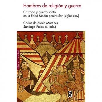 Hombres de religión y guerra: Cruzada y guerra santa en la Edad Media peninsular