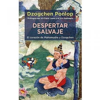 Despertar Salvaje: El corazón de Mahamudra y Dzogchen