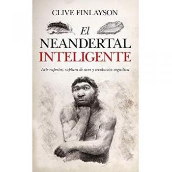 El Neandertal inteligente: Arte rupestre, captura de aves y revolución cognitiva