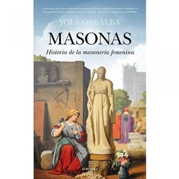 Masonas. Historia de la masonería femenina