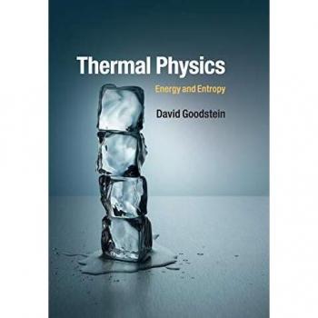 David Goodstein Thermal Physics: A Comprehensive Introduction to Energy and Entropy, Cambridge University Press Edition