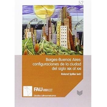 Borges-Buenos Aires: configuraciones de la ciudad del siglo XIX al XXI.