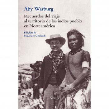 Recuerdos Del Viaje Al Territorio De Los Indios Pueblo En Norteamérica - Warburg Aby