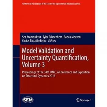 Model Validation and Uncertainty Quantification, Volume 3: Proceedings of the 34th IMAC, A Conference and Exposition on Structural Dynamics 2016 ... Society for Experimental Mechanics Series)