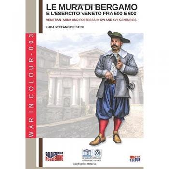 Le Murallas de Bérgamo y el Ejército Veneciano entre los Siglos XVI y XVII: Volumen 3