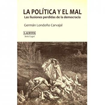 Política Y El Mal, La: Las ilusiones perdidas de la democracia: 13