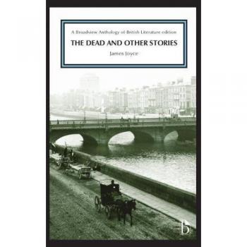 Cuentos Completos de James Joyce: Los Muertos y Otras Historias - Edición Antología Británica Broadview