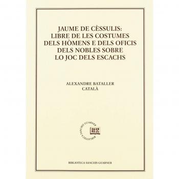 Jaume de Cèssulis: Libre de les costumes dels hómens e dels oficis dels nobles lo joc dels escacs: Estudi i edició