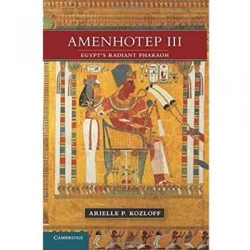 Amenhotep Iii: Egypt's Radiant Pharaoh