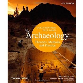 Archaeology: Theories, Methods, and Practice