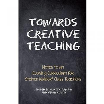 Towards Creative Teaching: Notes to an Evolving Curriculum for Steiner Waldorf Class Teachers