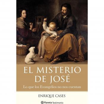 El misterio de José: Lo que los Evangelios no nos cuentan - ENRIQUE CASES