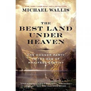 The Best Land Under Heaven: The Donner Party in the Age of Manifest Destiny