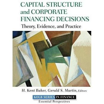 Capital Structure and Corporate Financing Decisions: Theory, Evidence, and Practice: 15