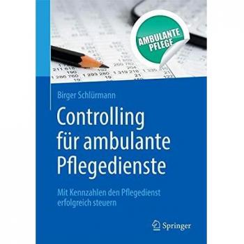 Controlling für ambulante Pflegedienste: Mit Kennzahlen den Pflegedienst erfolgreich steuern
