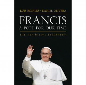 Francis: A Pope for Our Time: The Definitive Biography
