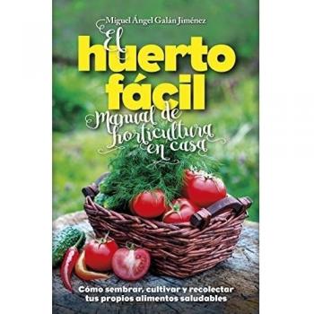 El Huerto Fácil: Manual De Horticultura En Casa / Horticulture Manual at Home