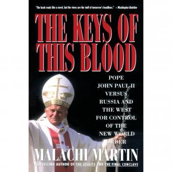 Keys of this Blood: Pope John Paul II Versus Russia and the West for Control of the New World Order
