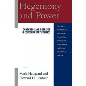 Hegemony and Power: Consensus and Coercion in Modern Politics - Scholarly Analysis Edition