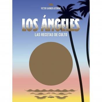 Los Ángeles. Las recetas de culto