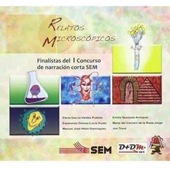 RELATOS MICROSCÓPICOS: Selección de relatos finalistas del I Concurso científico-literario de narración corta SEM
