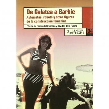 De Galatea a Barbie: Autómatas, robots y otras figuras de la construcción femenina
